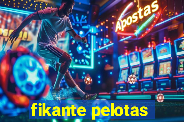 fikante pelotas